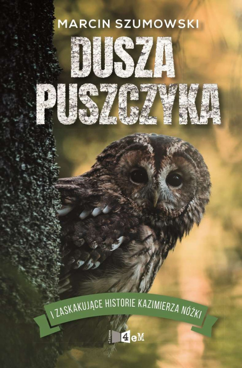 Kniha Dusza puszczyka i zaskakujące historie Kazimierza Nóżki Marcin Szumowski