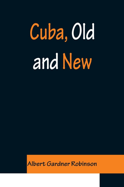 Knjiga Cuba, Old and New Albert Gardner Robinson