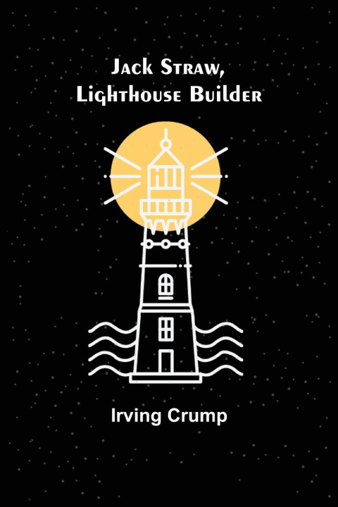 Knjiga Jack Straw, Lighthouse Builder Irving Crump