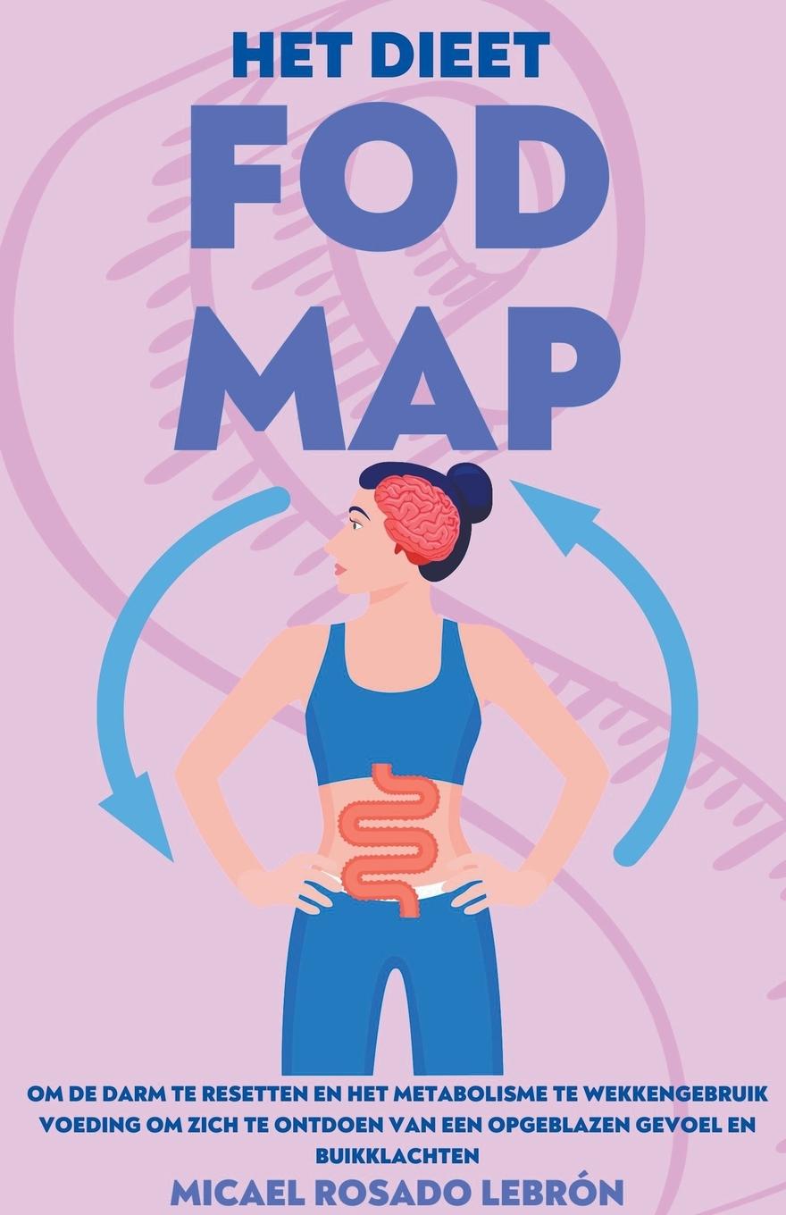 Carte Het Dieet Fodmap - om de Darm te Resetten en het Metabolisme te Wekken . Gebruik Voeding om zich te Ontdoen van een Opgeblazen Gevoel en Buikklachten 