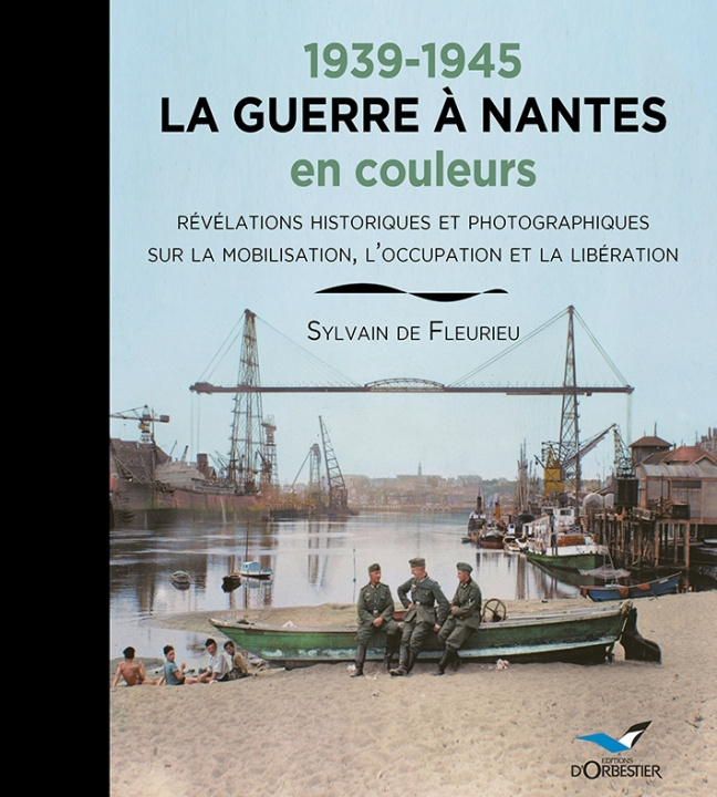Kniha 1939-1945 LA GUERRE A NANTES en couleurs Sylvain de Fleurieu