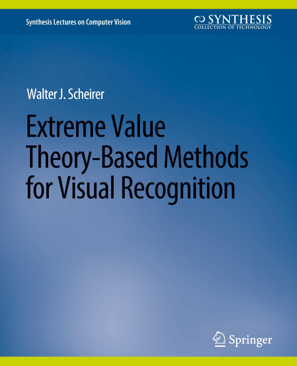 Knjiga Extreme Value Theory-Based Methods for Visual Recognition Scheirer