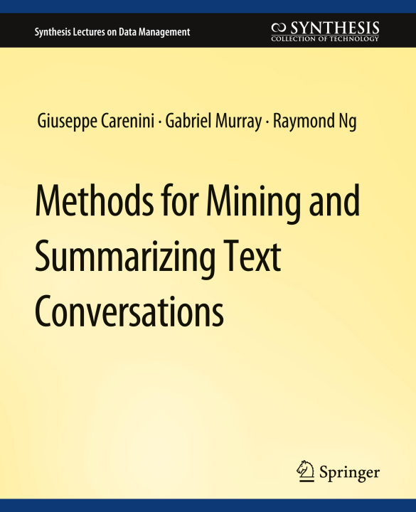 Book Methods for Mining and Summarizing Text Conversations Gabriel Murray