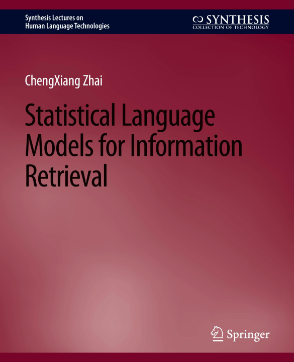 Book Statistical Language Models for Information Retrieval Zhai