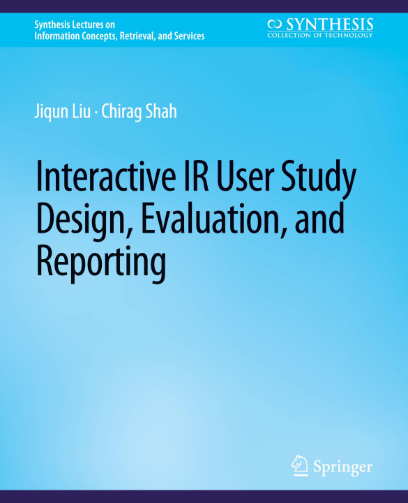 Knjiga Interactive IR User Study Design, Evaluation, and Reporting Jiqun Liu