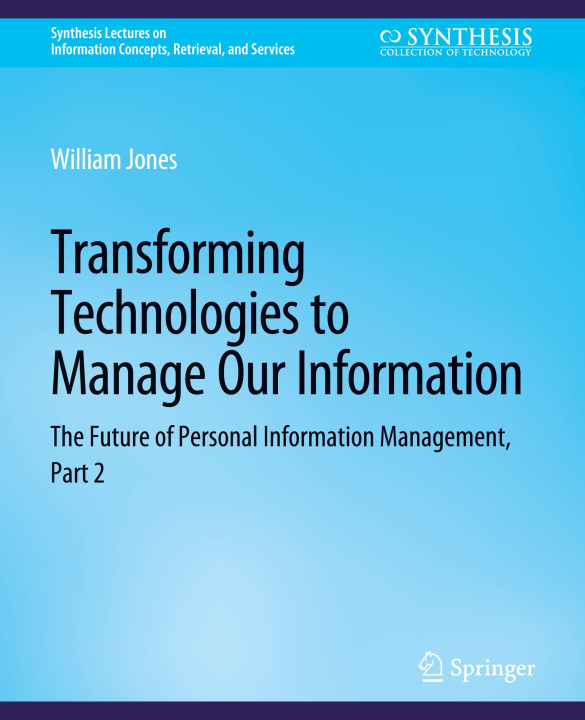 Knjiga Transforming Technologies to Manage Our Information William Jones