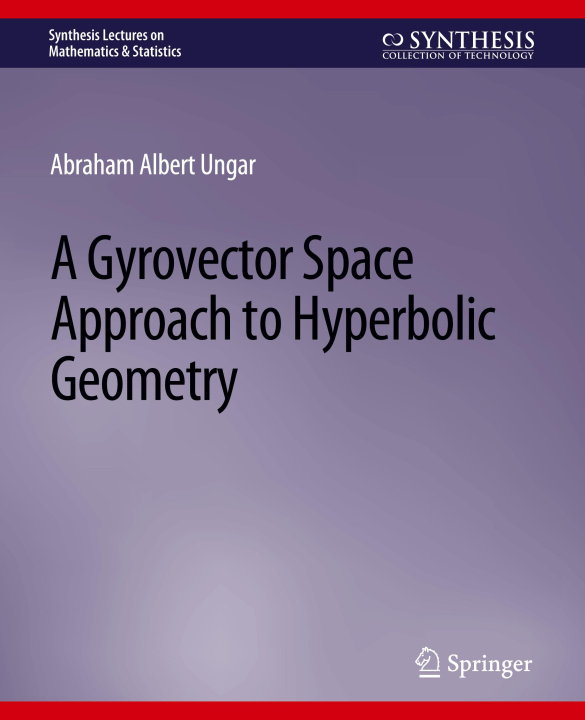 Libro Gyrovector Space Approach to Hyperbolic Geometry Ungar