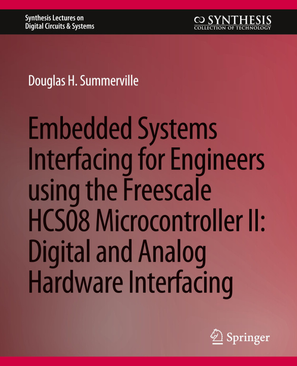 Knjiga Embedded Systems Interfacing for Engineers using the Freescale HCS08 Microcontroller II Douglas Summerville