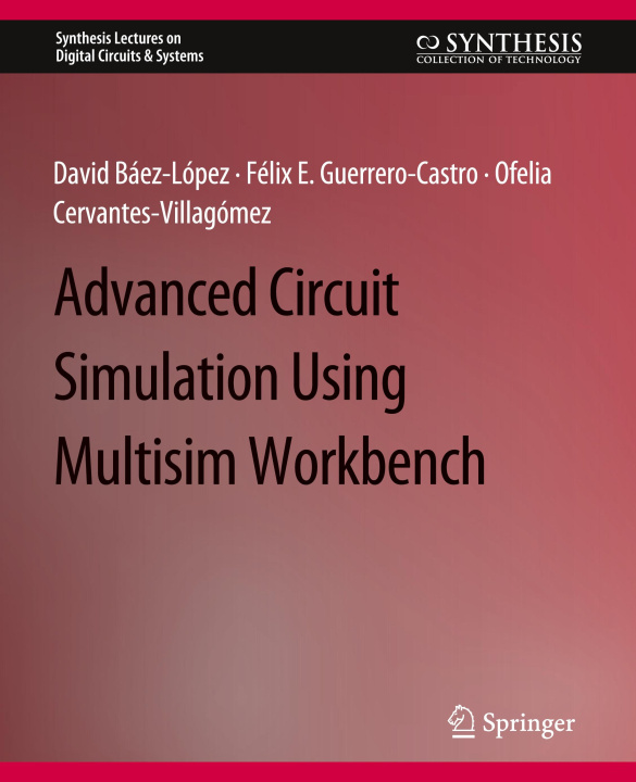 Knjiga Advanced Circuit Simulation Using Multisim Workbench Ofelia Delfina Cervantes-Villagómez