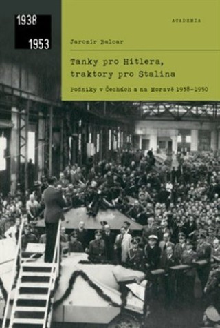 Kniha Tanky pro Hitlera, traktory pro Stalina Jaromír Balcar