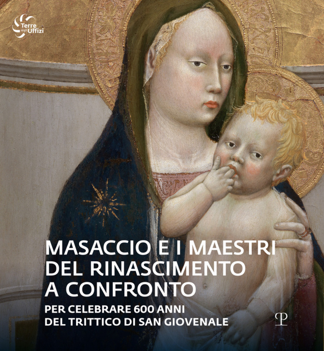 Carte Masaccio e i maestri del Rinascimento a confronto. Catalogo della mostra (Reggello, 23 aprile-23 ottobre 2022) 