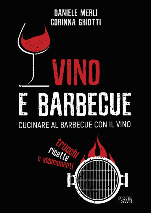 Könyv Vino e barbecue. Cucinare al barbecue con il vino: trucchi, ricette e abbinamenti Daniele Merli