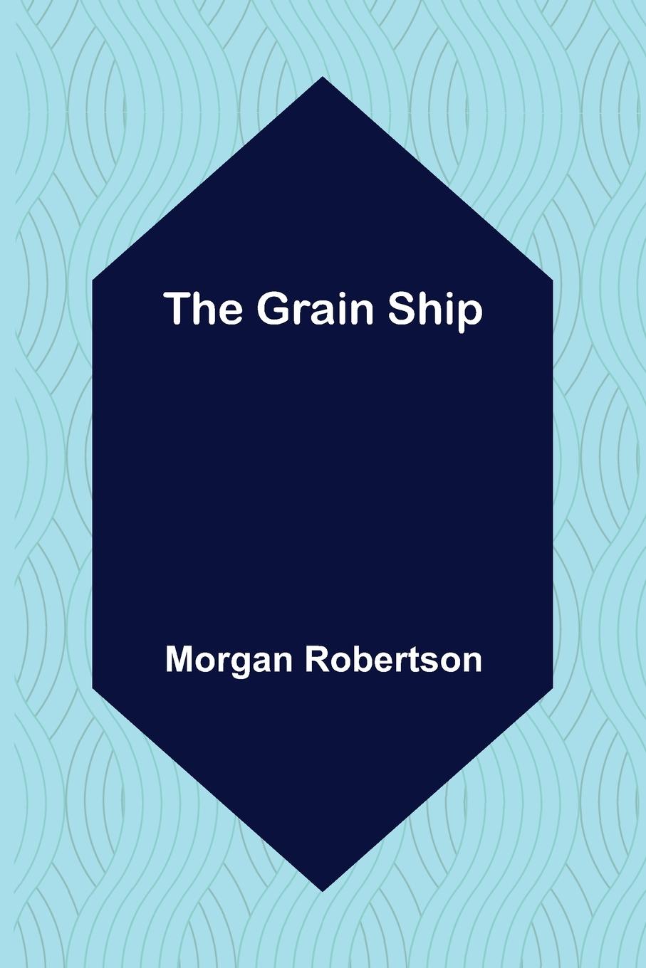 Knjiga Grain Ship Morgan Robertson