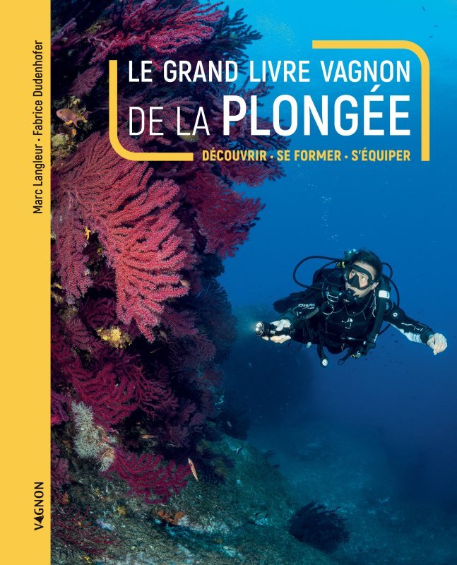 Könyv Le grand livre Vagnon de la plongée - Découvrir, se former, s'équiper Marc Langleur