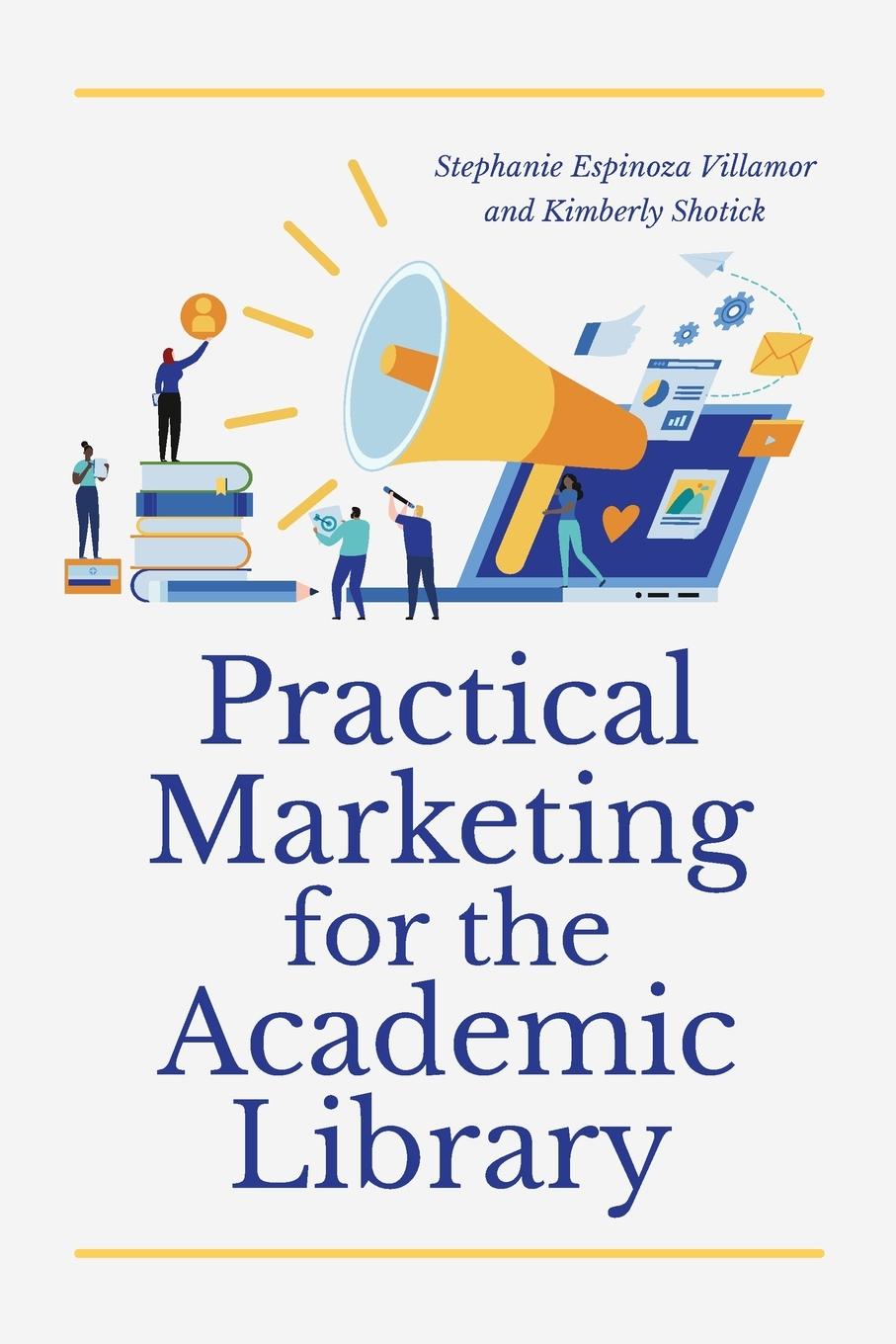 Kniha Practical Marketing for the Academic Library Kimberly Shotick