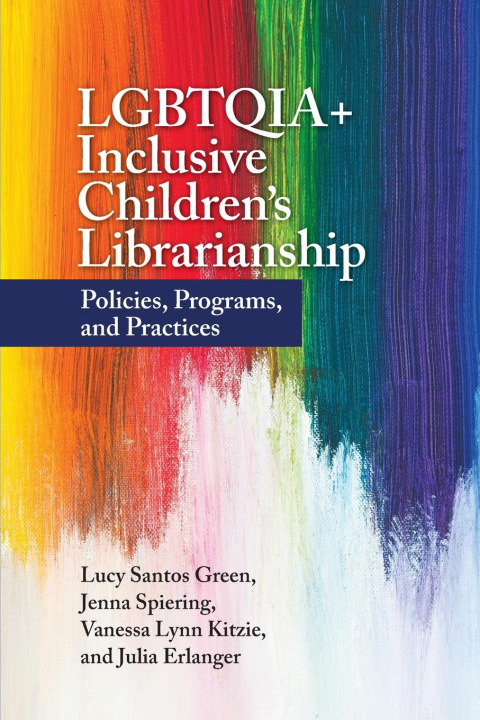 Kniha LGBTQIA+ Inclusive Children's Librarianship Jenna Spiering