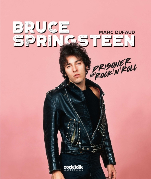 Kniha Bruce Springsteen - Prisoner of Rock'n'roll Marc Dufaud