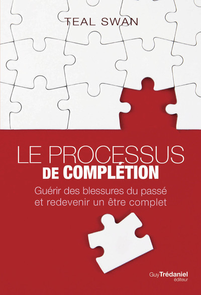Книга Le processus de complétion - Guérir des blessures du passé et redevenir un être complet Teal Swan