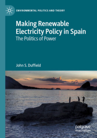 Knjiga Making Renewable Electricity Policy in Spain John S. Duffield