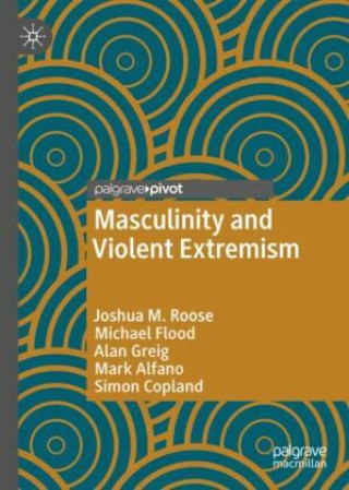 Kniha Masculinity and Violent Extremism Joshua M. Roose