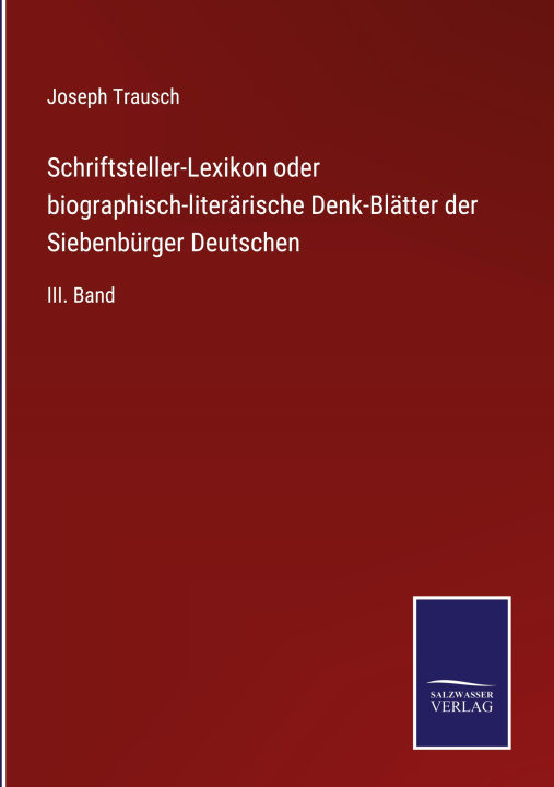 Książka Schriftsteller-Lexikon oder biographisch-literarische Denk-Blatter der Siebenburger Deutschen 