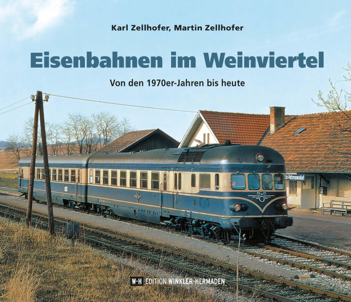Könyv Eisenbahnen im Weinviertel Martin Zellhofer
