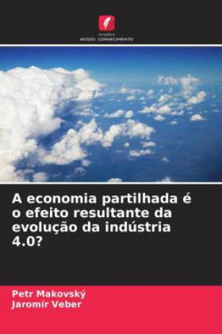 Kniha A economia partilhada é o efeito resultante da evolução da indústria 4.0? Petr Makovský