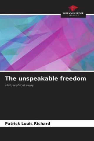 Kniha The unspeakable freedom Patrick Louis RICHARD