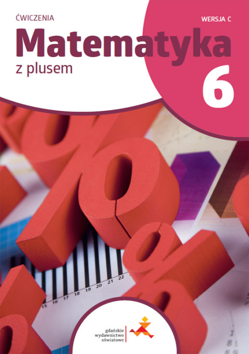 Kniha Matematyka z plusem ćwiczenia dla klasy 6 wersja C szkoła podstawowa wydanie 2022 Opracowanie zbiorowe