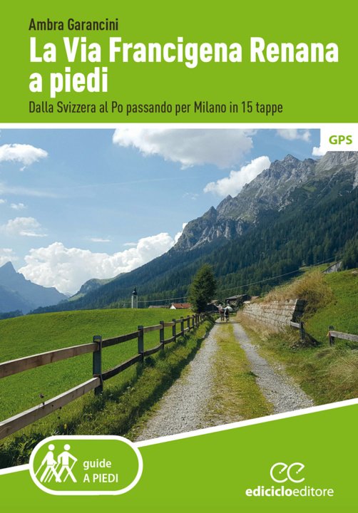 Carte Via Francigena renana a piedi. Dalla Svizzera al Po passando per Milano in 15 tappe Ambra Garancini