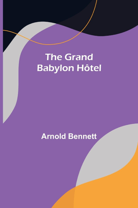 Knjiga Grand Babylon Hotel Arnold Bennett