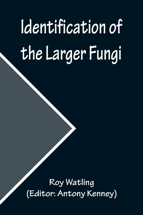 Kniha Identification of the Larger Fungi Antony Kenney