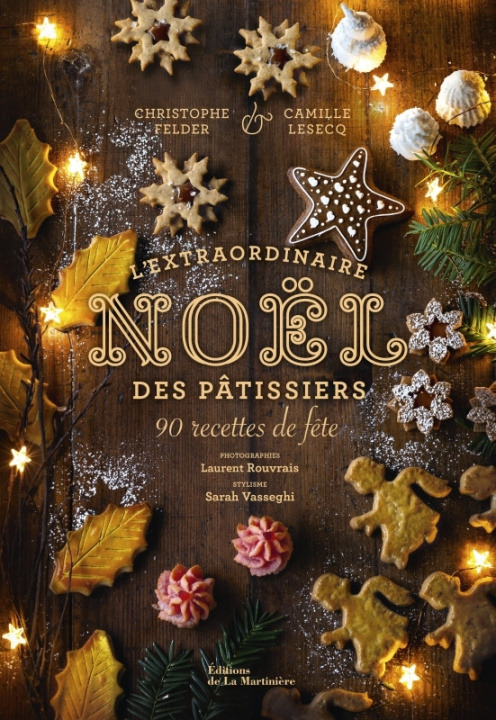 Kniha L'Extraordinaire Noël des pâtissiers. 90 recettes de fête Christophe Felder