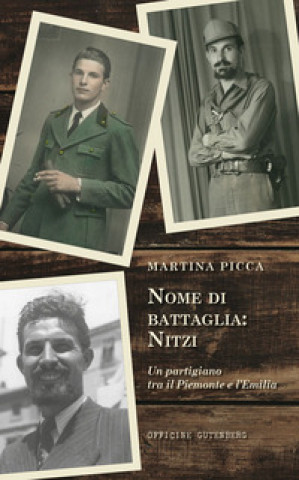 Kniha Nome di battaglia: Nitzi. Un partigiano tra il Piemonte e l’Emilia Martina Picca