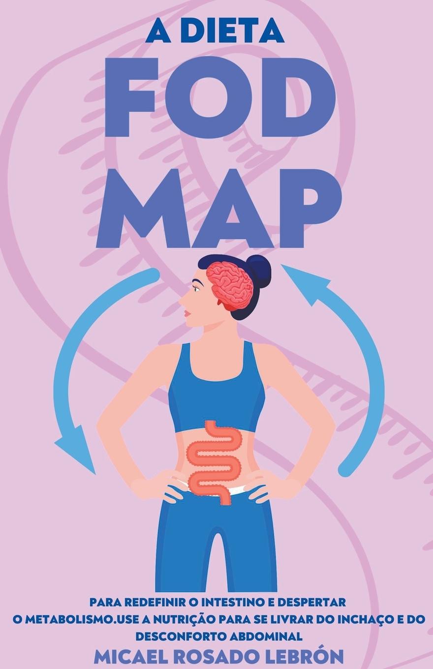 Kniha Dieta Fodmap - Para Redefinir o Intestino e Despertar o Metabolismo. Use a Nutricao para se Livrar do Inchaco e do Desconforto Abdominal 