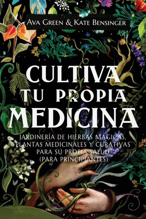 Книга Cultiva Tu Propia Medicina Kate Bensinger