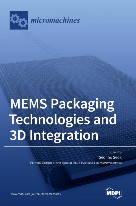 Knjiga MEMS Packaging Technologies and 3D Integration Seonho Seok