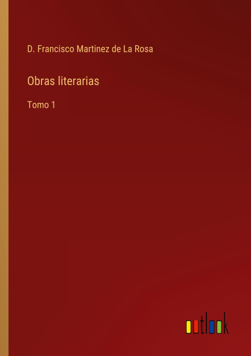 Knjiga Obras literarias D. Francisco Martinez de La Rosa