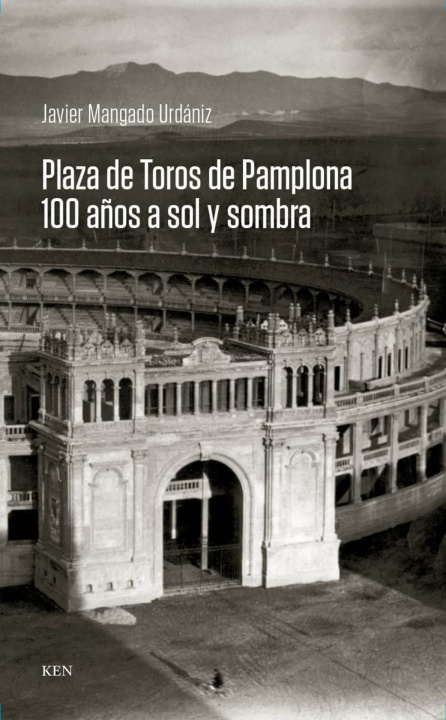 Carte Plaza de Toros de Pamplona. 100 años a sol y sombra JAVIER MANGADO URDANIZ