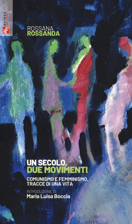 Kniha secolo, due movimenti. Comunismo e femminismo, tracce di una vita Rossana Rossanda