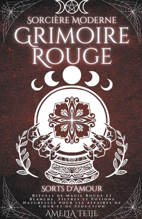Könyv Sorciere Moderne Grimoire Rouge - Sorts d'Amour - Rituels de Magie Rouge et Blanche. Filtres et Potions Naturelles pour les Affaires de Coeur et de Se 