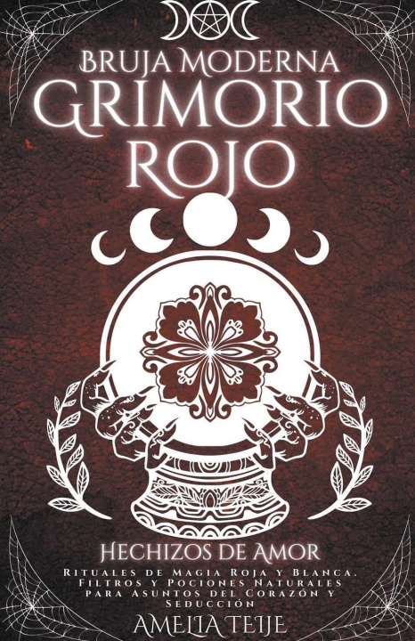 Carte Bruja Moderna Grimorio Rojo - Hechizos de Amor - Rituales de Magia Roja y Blanca. Filtros y Pociones Naturales para Asuntos del Corazon y Seduccion 