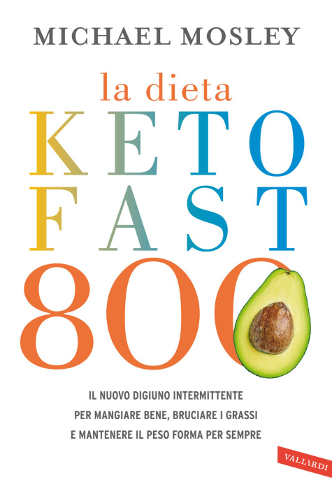 Kniha dieta Keto Fast 800. Il nuovo digiuno intermittente per mangiare bene, bruciare i grassi e mantenere il peso forma per sempre Michael Mosley