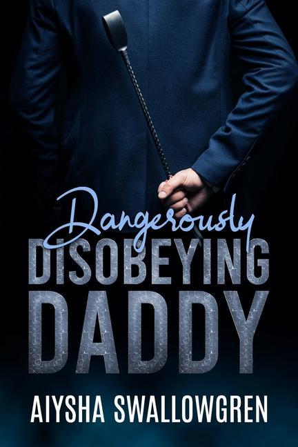 Knjiga Dangerously Disobeying Daddy Aiysha Swallowgren