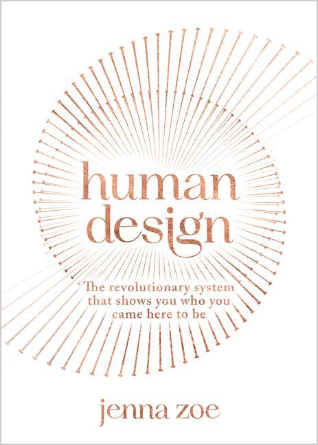 Kniha Human Design: The Revolutionary System That Shows You Who You Came Here to Be 
