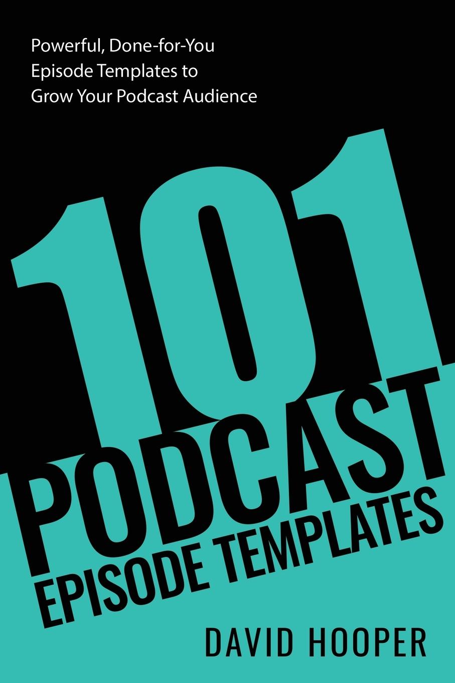 Könyv 101 Podcast Episode Templates - Powerful, Done-for-You Episode Templates to Grow Your Podcast Audience 