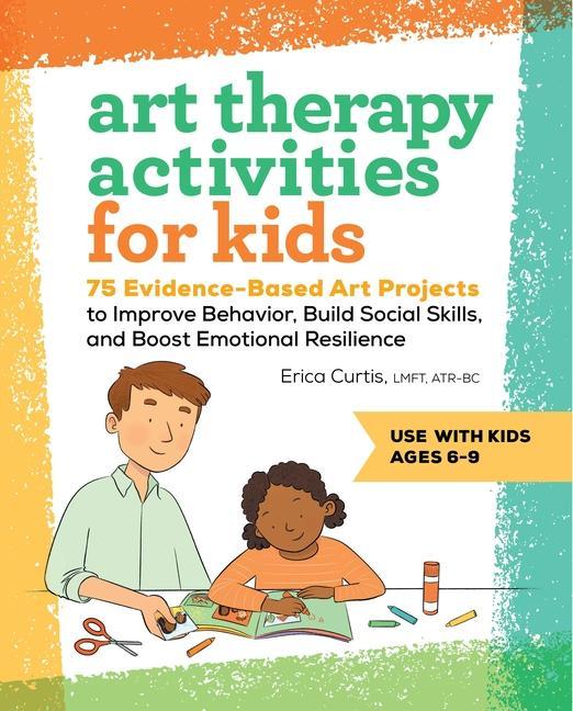 Książka Art Therapy Activities for Kids: 75 Evidence-Based Art Projects to Improve Behavior, Build Social Skills, and Boost Emotional Resilience 