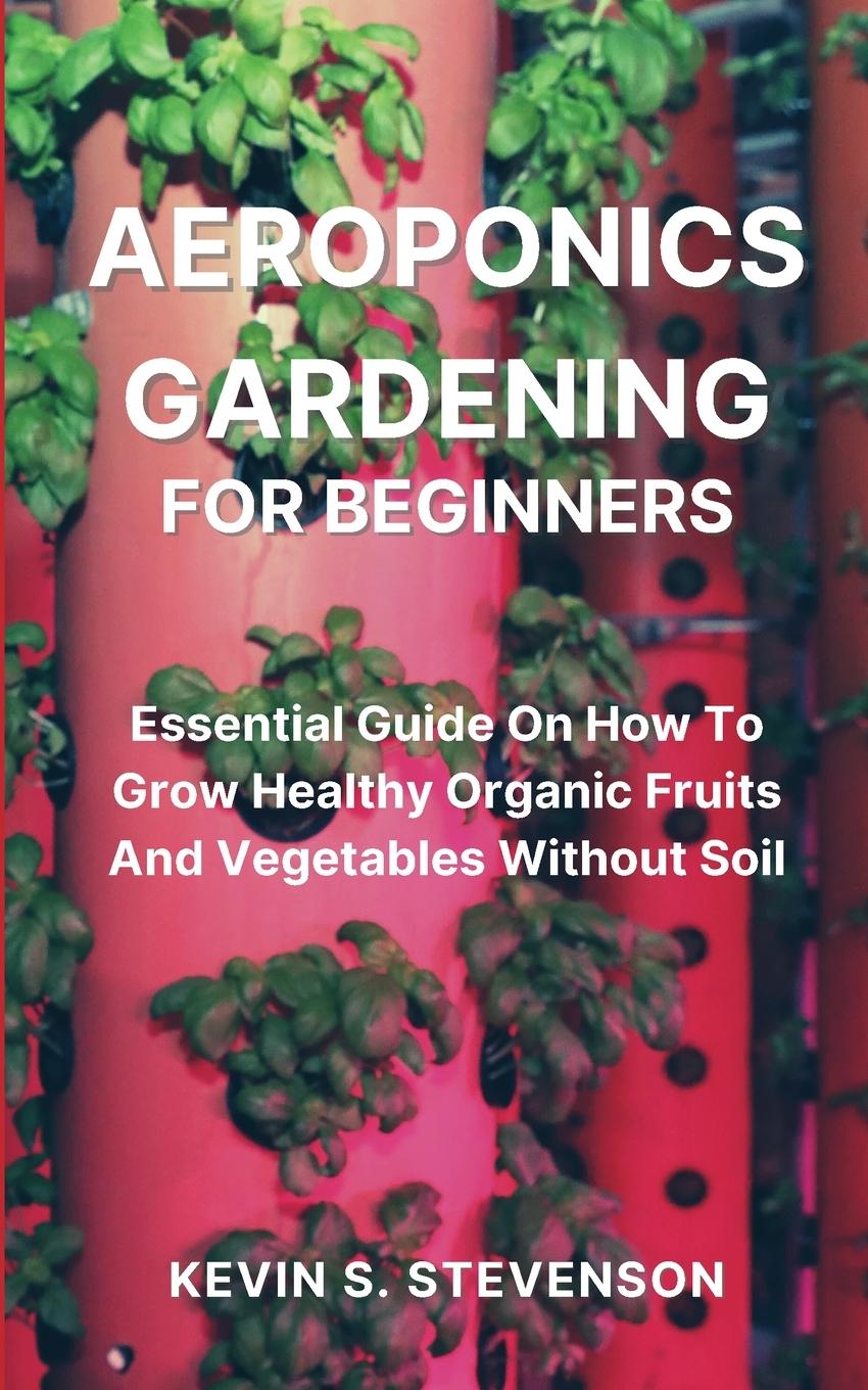 Könyv Aeroponics Gardening for Beginners 