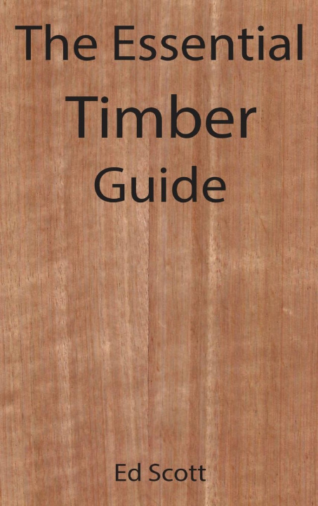Boek Essential Guide to Timber Ed Scott
