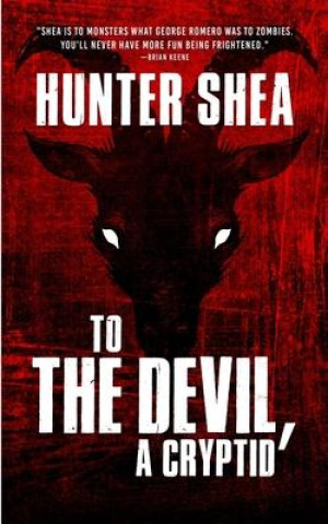 Book To The Devil, A Cryptid Hunter Shea